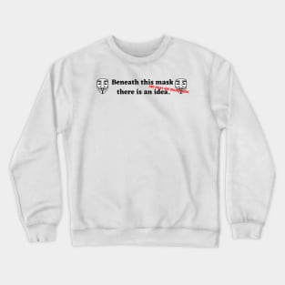 Beneath this mask there is an idea Crewneck Sweatshirt